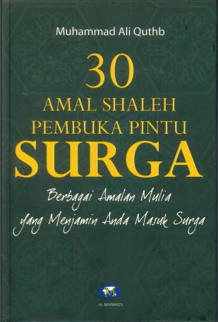 Cover 30 Amal shaleh pembuka pintu surga berbagai amalan mulia yang menjamin anda masuk surga / Muhammad Ali Quthb