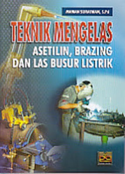 Cover Teknik mengelas asetilin, brazing dan las busur listrik / Maman suratman