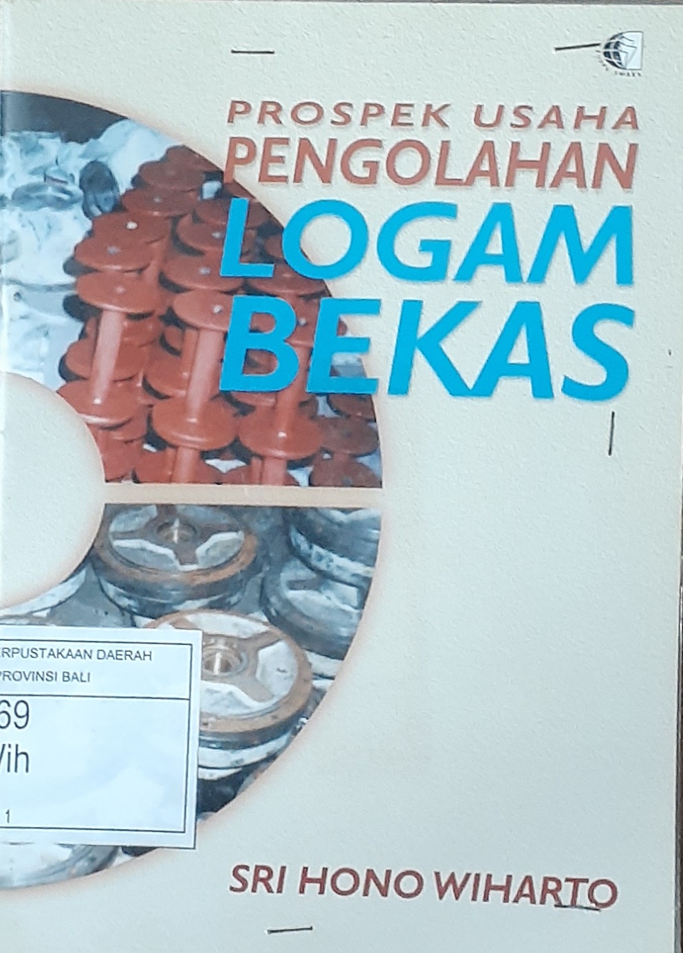 Cover Prospek usaha pengolahan logam bekas / Wiaharto, Sri Hono