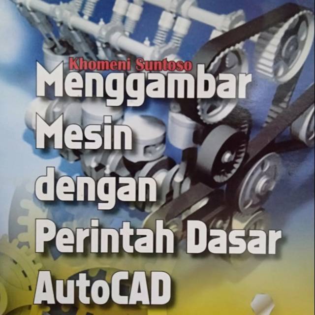 Cover Menggambar mesin dengan perintah dasar AutoCad / Khomeni santoso (