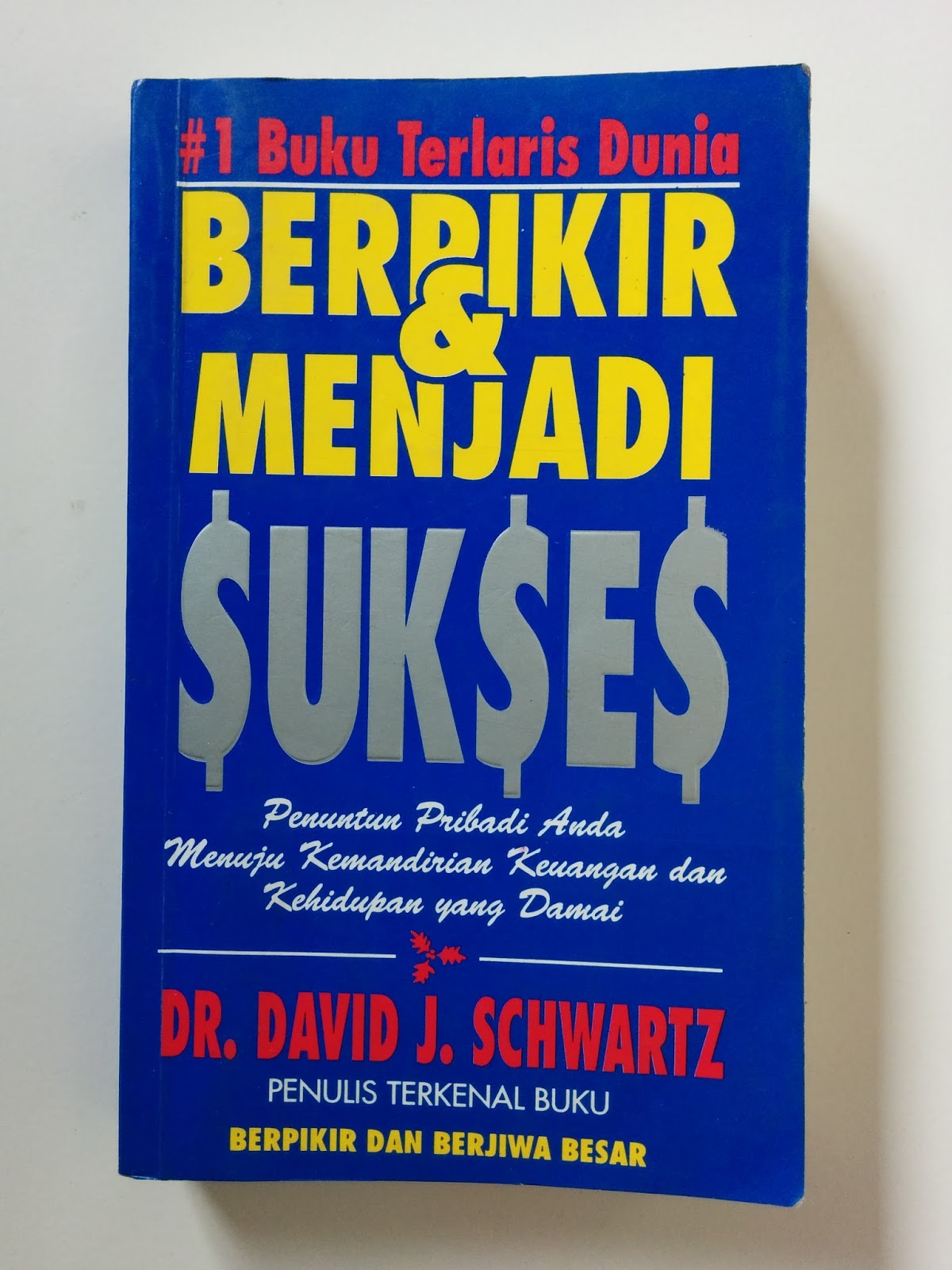 Cover Berpikir dan menjadi Sukses :  Penuntun Pribadi Anda menuju kemandirian keuangan dan kehidupan yang damai / David J Scwartz