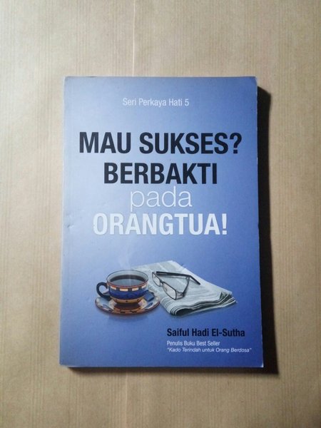 Cover Mau Sukses? Berbakti Pada Orang Tua! / Saiful hadi el Suta