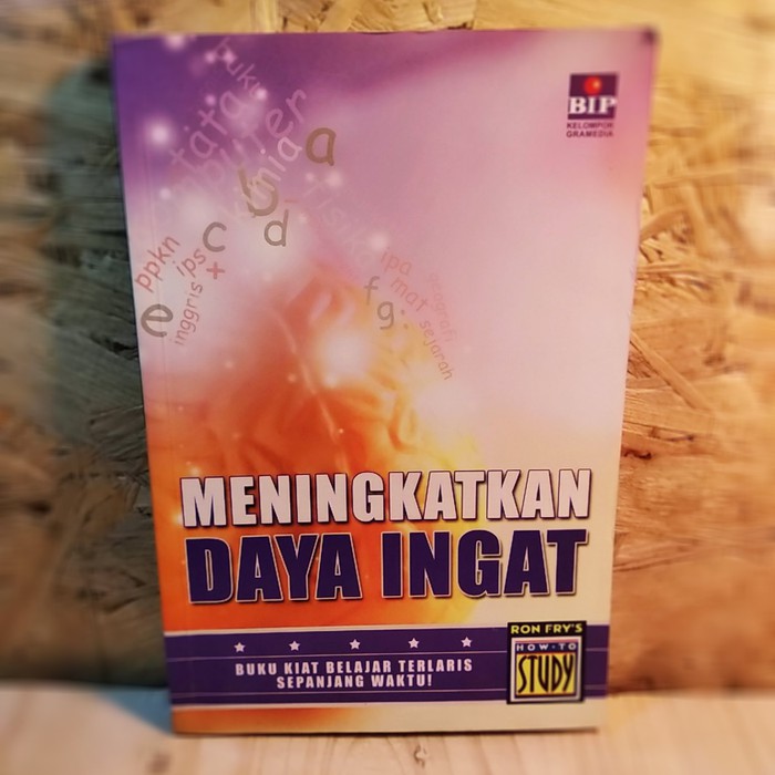 Cover Meningkatkan daya ingat :  buku kiat belajar terlaris sepanjang waktu / Ron Fry ; pengalih bahasa Tanto Hendy ; penyunting, Kartika Simatupang