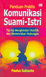 Cover Panduan praktis komunikasi suami-istri :  tip-tip menghindari konflik dan memesrakan hubungan / Paulus Subiyanto