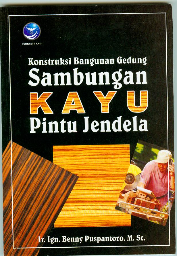 Cover Konstruksi bangunan gedung sambungan kayu pintu jendela / Benny Puspantoro
