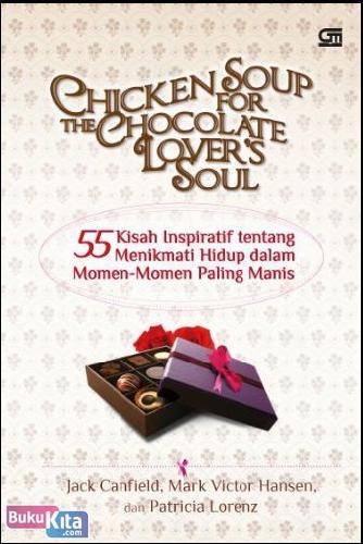 Cover Chicken Soup For The Chocolate Lover's Soul :  55 Kisah Inspiratif tentang menikmati hidup dalam momen-momen paling laris Manis / Jack Canfield