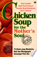 Cover Chicken soup for the mother's soul :  73 kisah yang membuka hati dan menggugah semangat para ibu / Jack Canfield, Mark Victor Hansesn, Jennifer Read Hawthorne, Marci Shimoff