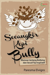 Cover Secangkir kopi bully :  memoar tentang bullying dan secuil tip inspirstif / Paresma Elvigro ; editor, N. Luky Andari