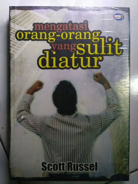 Cover Mengatasi Orang-orang yang sulit diatur / Scott Russel