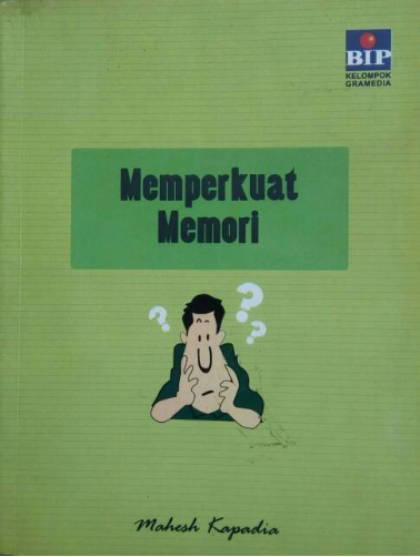 Cover Memperkuat memori :  seberapa baik kemampuan anda untuk mengingat kembali? / Mahesh Kapadia ; alih bahasa, Roro Ratih Ambarwati ; penyunting, Anton Sulistiyanto
