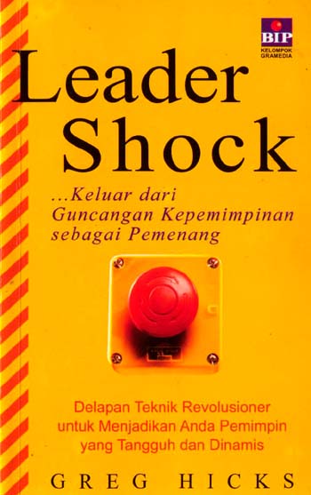 Cover Leader shock :  Keluar dari guncangan kepemimpinan sebagai pemenang / Greg Hicks ; alih bahasa, Rudijanto ; editor, Sugeng Prakoso