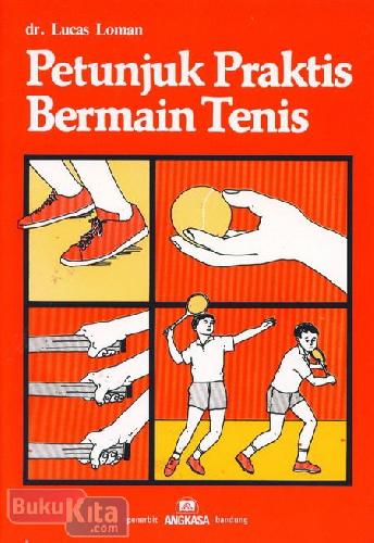 Cover Petunjuk Praktis Bermain Tenis / Loman Lucas