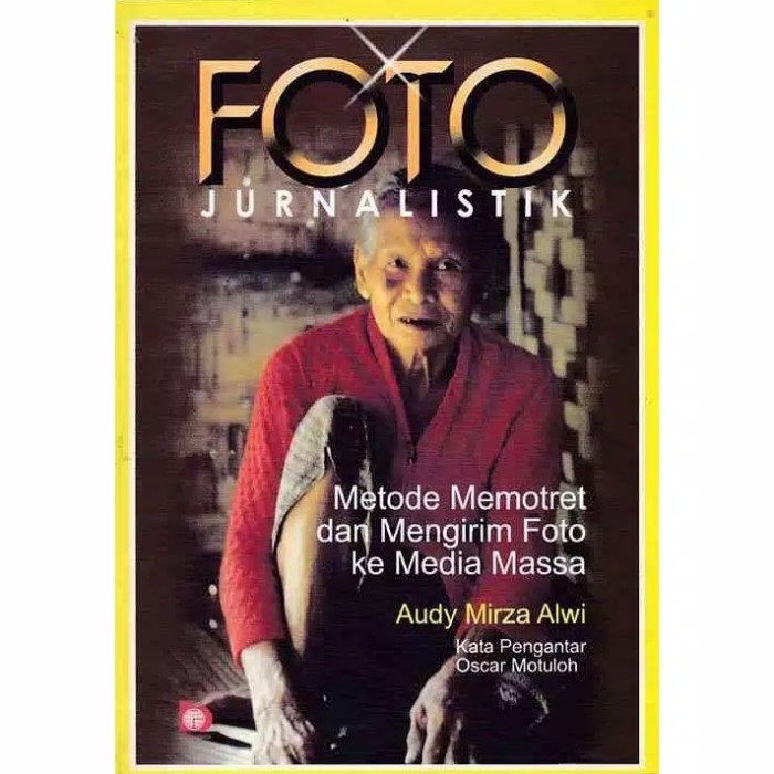 Cover Foto jurnalistik metode memotret dan mengirim foto ke media massa / ALWI, Audy Mirza