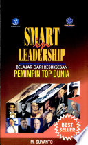 Cover Smart in leadership belajar dari kesuksesan pemimpin top dunia / M. Suyanto