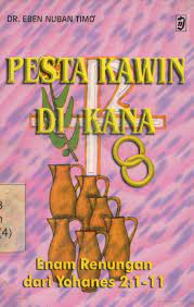 Cover Pesta kawin di kana :  enam renungan dari Yohanes 2 : 1-11 / Eben Nuban Timo