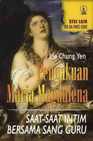 Cover Pengakuan Maria Magdalena :  saat-saat intim bersama sang guru / Lie Chung Yen