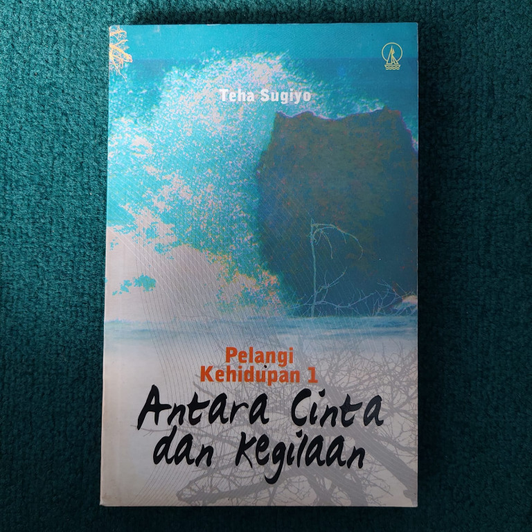 Cover Pelangi kehidupan 1 :  antara cinta dan kegilaan / Teha Sugiyo