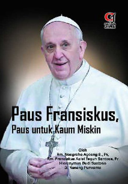 Cover Paus Fransiskus :  paus untuk kaum miskin / P. Noegroho Agoeng S...[et.al.]