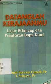 Cover Datanglah kerajaanmu :  latar belakang dan penafsiran Bapa kami / F.X. Agus Suryana Gunadi, I. Suharyo.