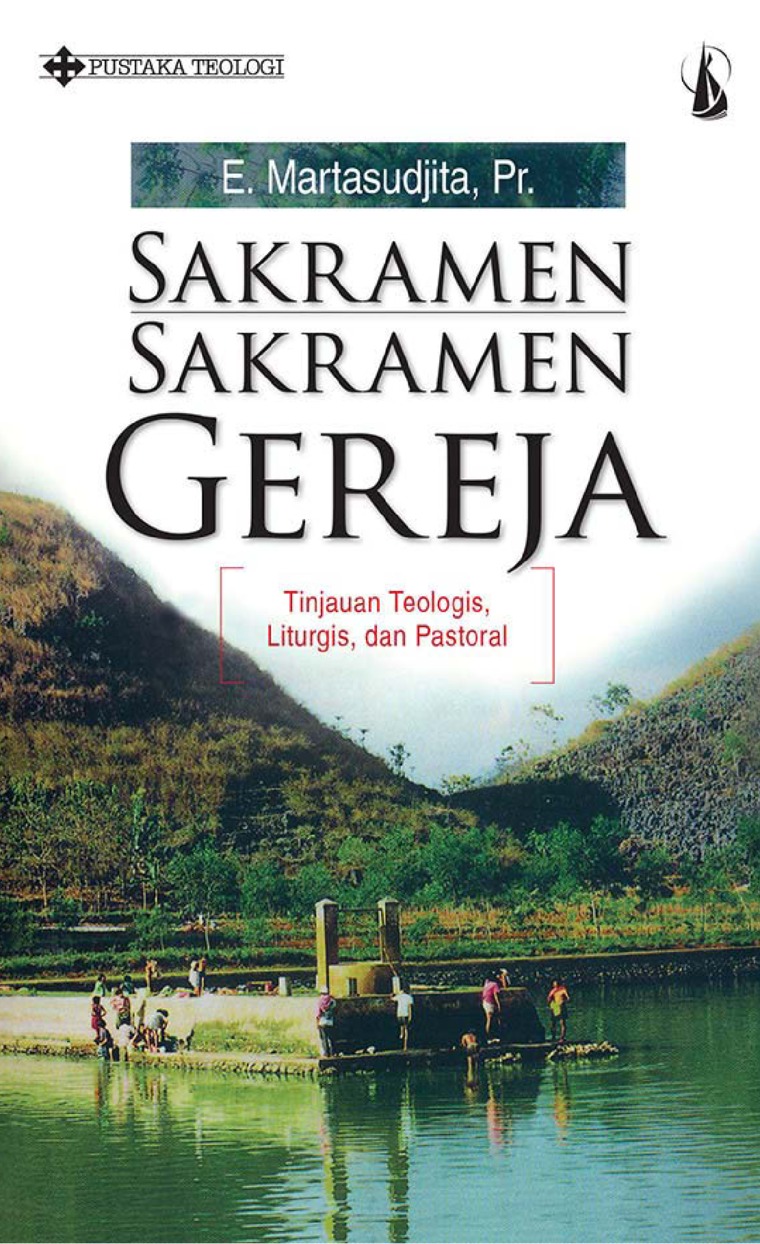 Cover Sakramen-sakramen gereja :  tinjauan teologis, liturgis, dan pastoral / E. Martasudjita