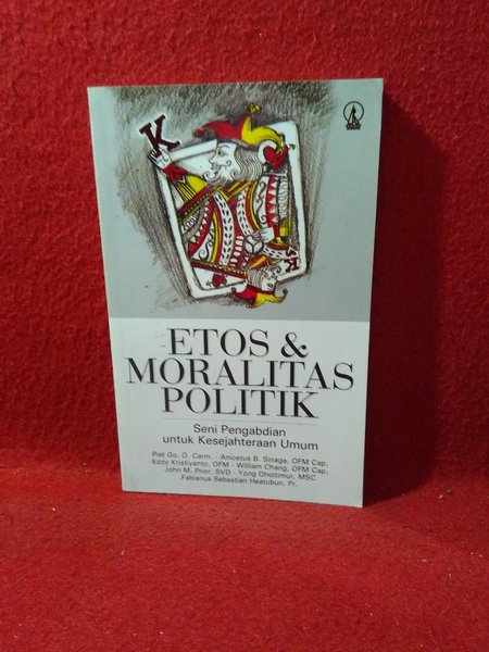 Cover Etos moralitas politik :  seni pengabdian untuk kesejahteraan umum / Piet Go. ... [et al.]