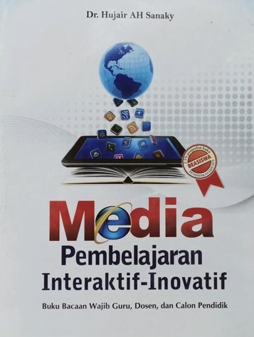 Cover Media Pembelajaran Interaktif Inovatif buku bacaan wajib guru, dosen, dan calon pendidik / Hujair AH Sanaky