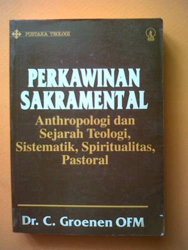 Cover Perkawinan sakramental :  anthropologi dan sejarah teologi, sistematik, spiritualitas, pastoral / C. Groenen OFM