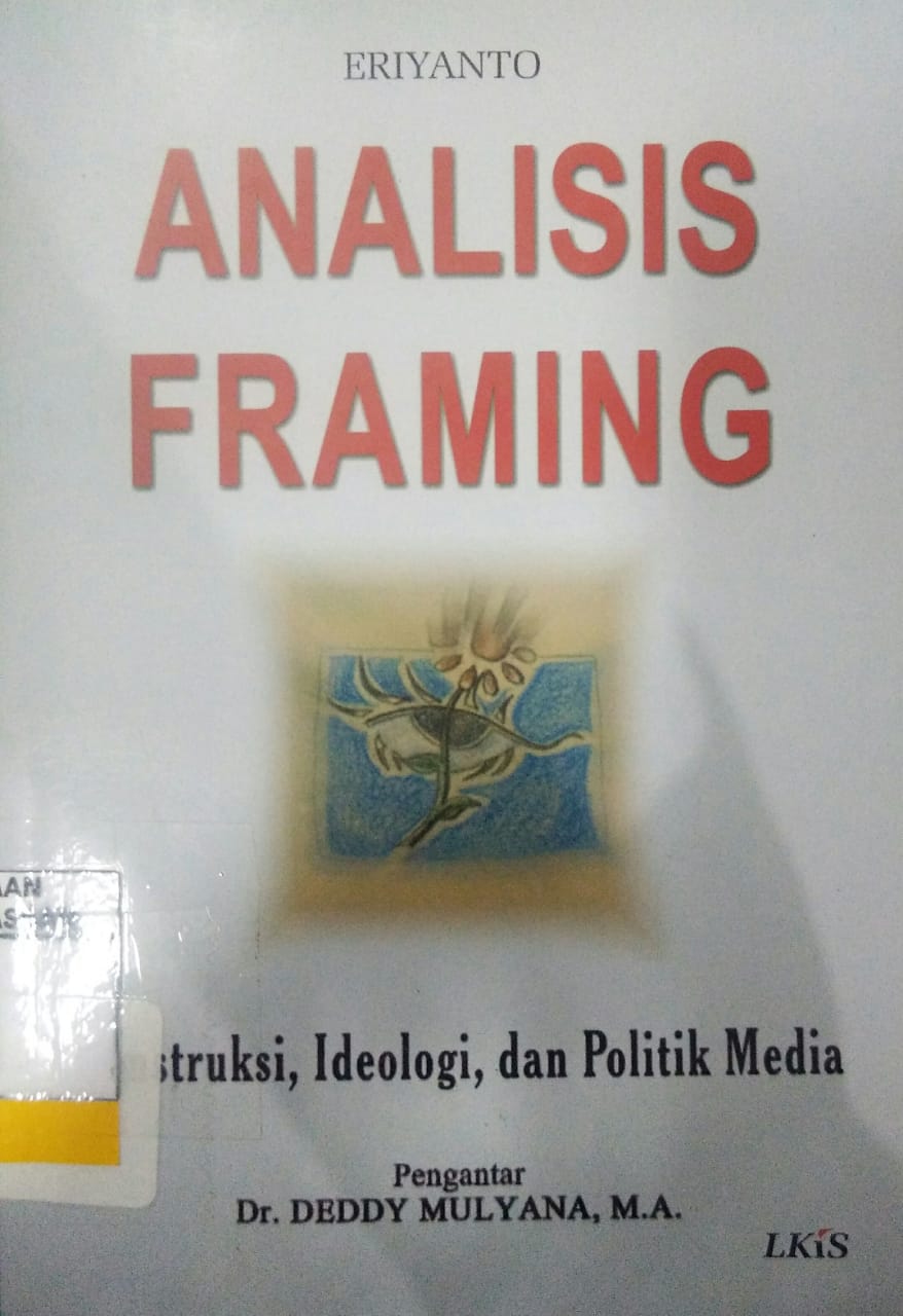 Cover Analisis Framing:konstruksi,Ideologi,dan politik media / Eriyanto