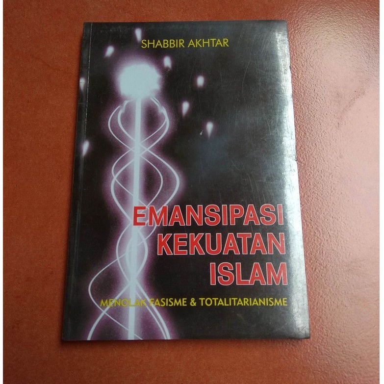 Cover Emansipasi kekuatan Islam :  menolak fasisme & totalitarianisme / Shabbir Akhtar ; penerjemah, Anwar Holid ; editor, Dedy Ahimsa dan Purwanto
