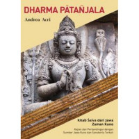 Cover Dharma Patanjala :  kitab Saiva dari Jawa Zaman Kuno kajian dan perbandingan dengan sumber Jawa Kuno dan Sanskerta terkait / Andrea Acri