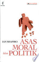 Cover Asas moral dalam politik / Ian Shapiro ; penerjemah, Theresia Wuryantari dan Trisno Sutanto ; penyunting, Trisno Susanto