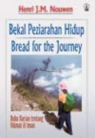 Cover Bekal Peziarahan Hidup Bread For The Journey :  buku harian tentang Hikmat dan iman / Henry JM Nouwen