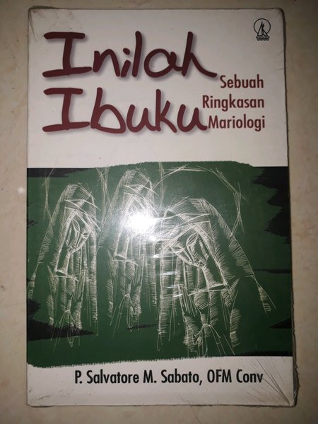 Cover Inilah Ibuku Sebuah ringkasan Mariologi / P. Salvatore M Sabato