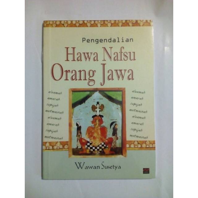 Cover Pengendalian hawa nafsu orang Jawa / Wawan Susetya ; penyunting, A. Yogaswara