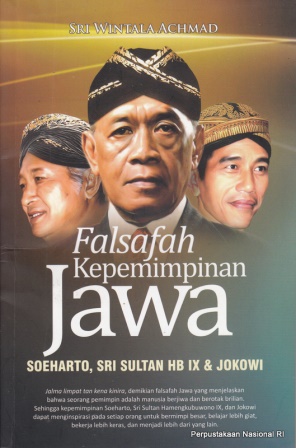 Cover Falsafah kepemimpinan Jawa :  Soeharto, Sri Sultan HB IX & Jokowi / Sri Wintala Achmad ; penyunting, Winarsho T.