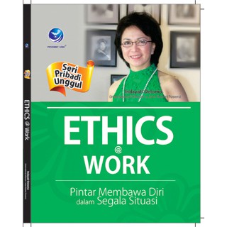 Cover Ethics @ work :  pintar membawa diri dalam segala situasi / Indayati Oetomo