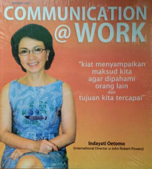 Cover Communication @Work :  kiat menyampaikan maksud kita agar dipahami orang lain dan tujuan kita tercapai / Indayati Oetomo