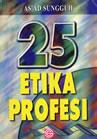 Cover 25 etika profesi / penyusun, As'ad Sungguh