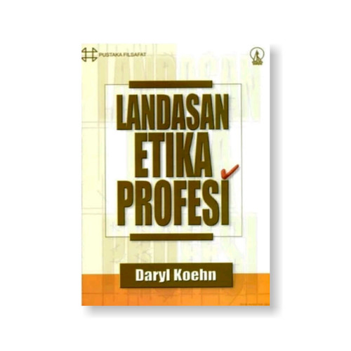 Cover Landasan etika profesi / Daryl Koehn ; penerjemah, Agus M. Hardjana