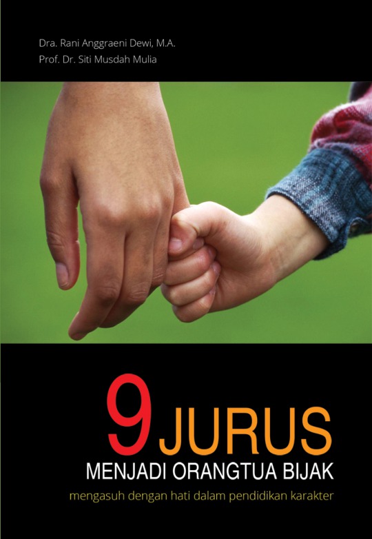 Cover 9 Jurus Menjadi Orang Tua Bijak Mengasuh dengan hati dalam pendidikan karakter / Rani Anggraini Dewi