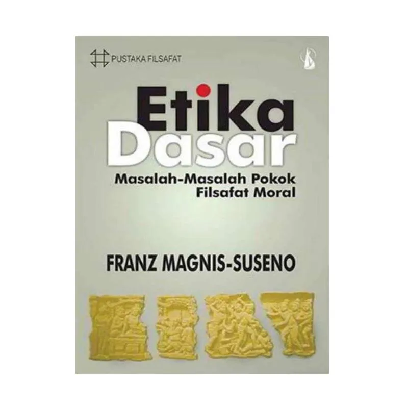 Cover Etika dasar :  masalah-masalah pokok filsafat moral / Franz Magnis-Suseno