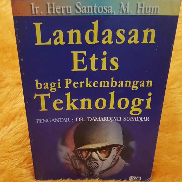 Cover Landasan etis bagi perkembangan teknologi / Heru Santosa ; pengantar, Damardjati Supadjar