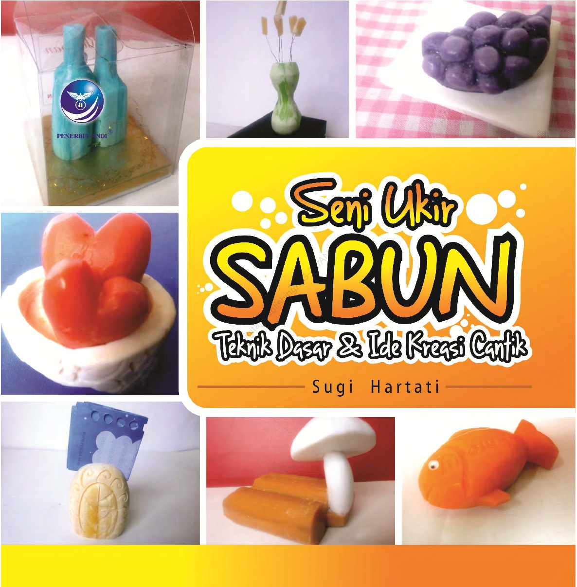 Cover Seni Ukir Sabun :  Teknik Dasar dan Ide Kreasi / Hartati, Sugi