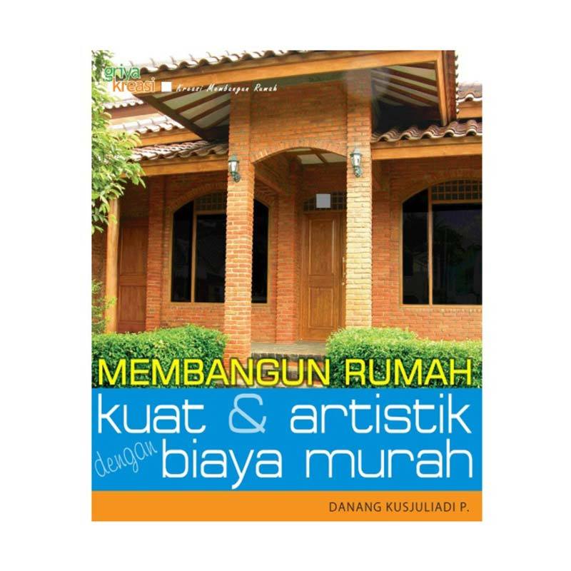 Cover Membangun Rumah Kuat & Artistik dengan Biaya Murah / Danang Kusjuliadi P.