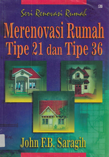 Cover Merenovasi rumah tipe 21 dan tipe 36 / Saragih, John F.B