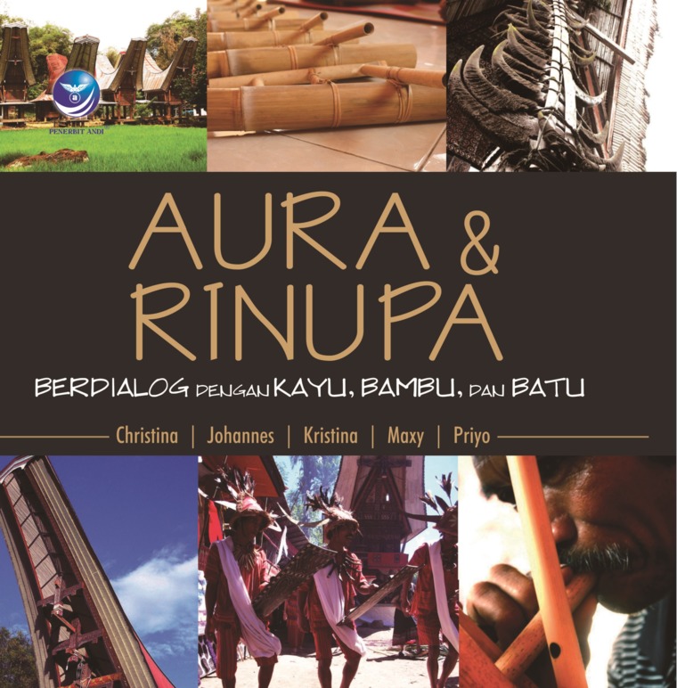 Cover Aura Dan Rinupa Berdialog Dengan Kayu, Bambu, Dan Batu / Christina N Titisari