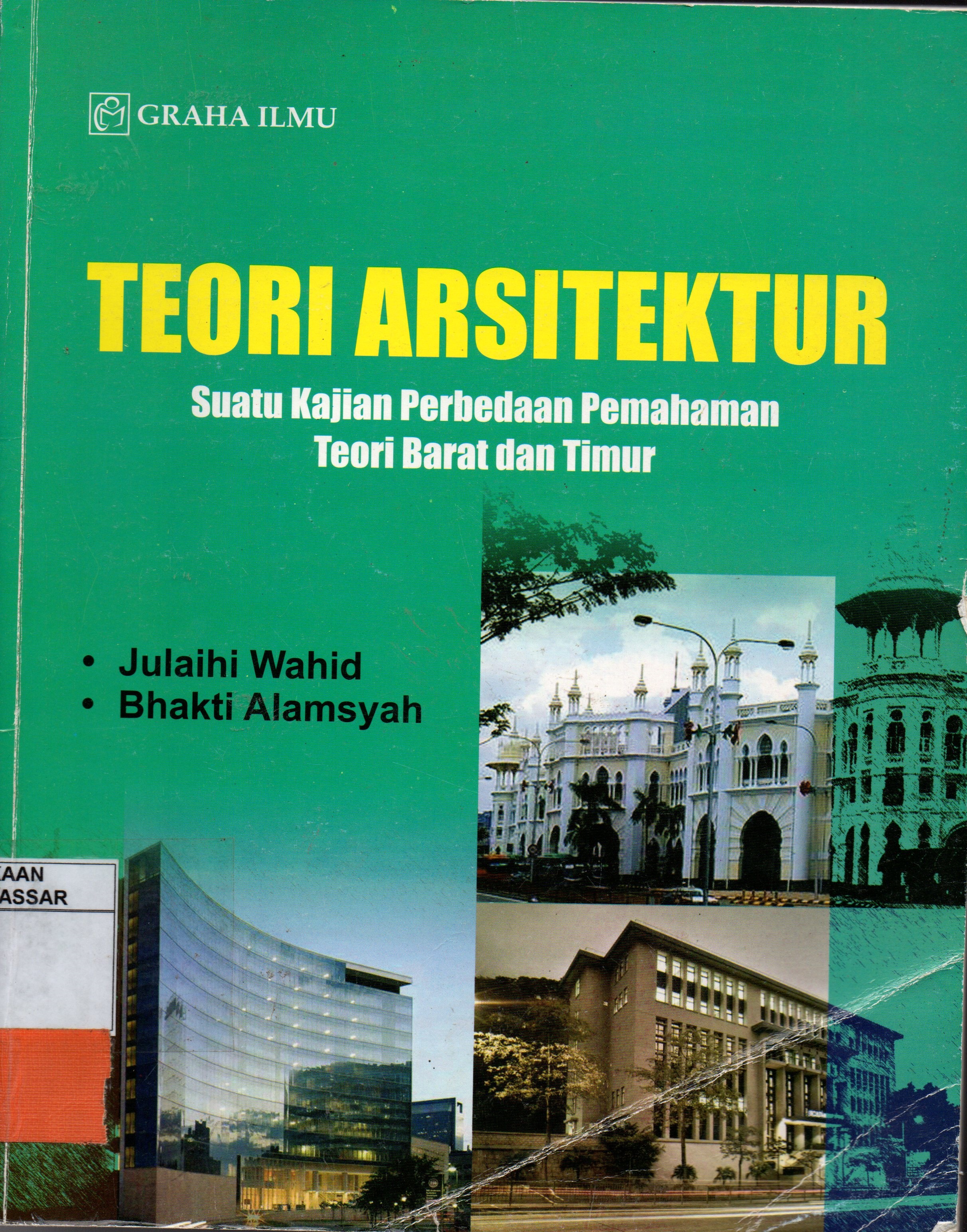 Cover Teori Arsitektur :  Suatu Kajian Perbedaan Pemahaman Teori Barat dan Timur / Julaihi Wahid