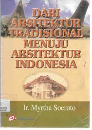 Cover Dari Arsitektur Tradisional Menuju Arsitektur Indonesia / Myrtha Soeroto