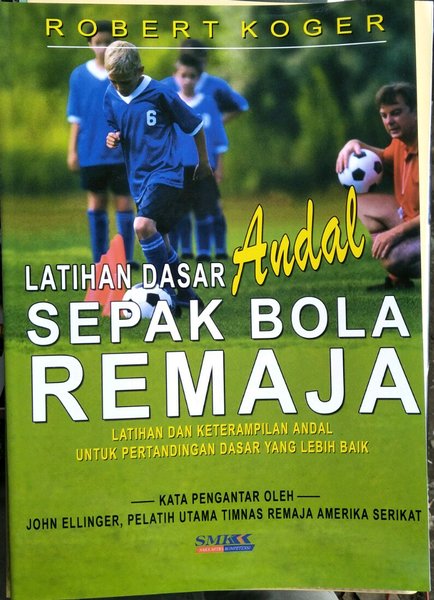 Cover Latihan dasar andal sepak bola remaja / Robert Koger