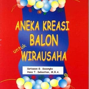Cover Aneka kreasi balon untuk wirausaha / Sasongko, Setiawan G